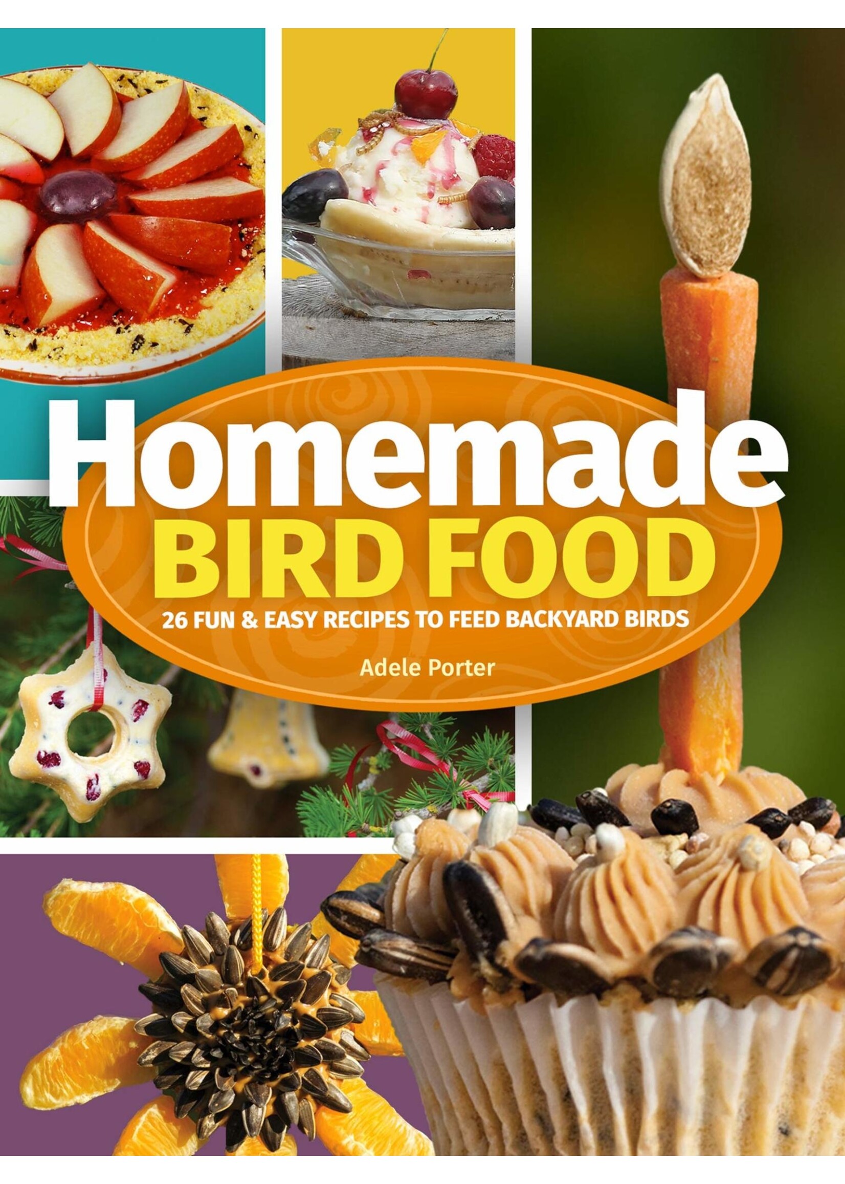 Homemade Bird Food: 26 Fun & Easy Recipes to Feed Backyard Birds