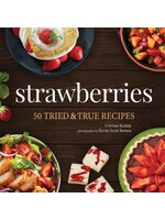 Strawberries: 50 Tried & True Recipes