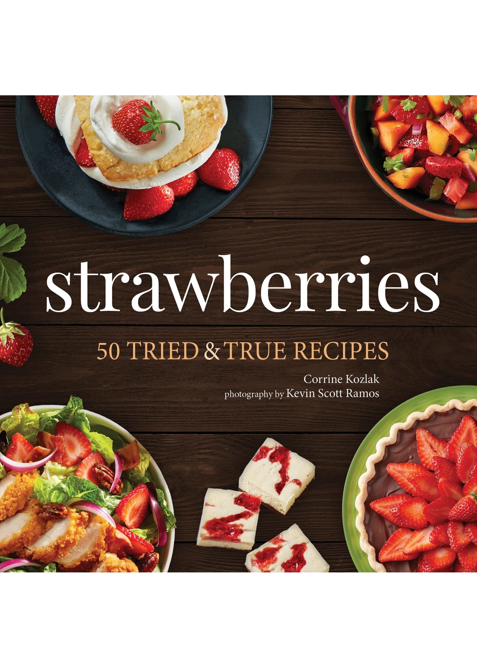Strawberries: 50 Tried & True Recipes