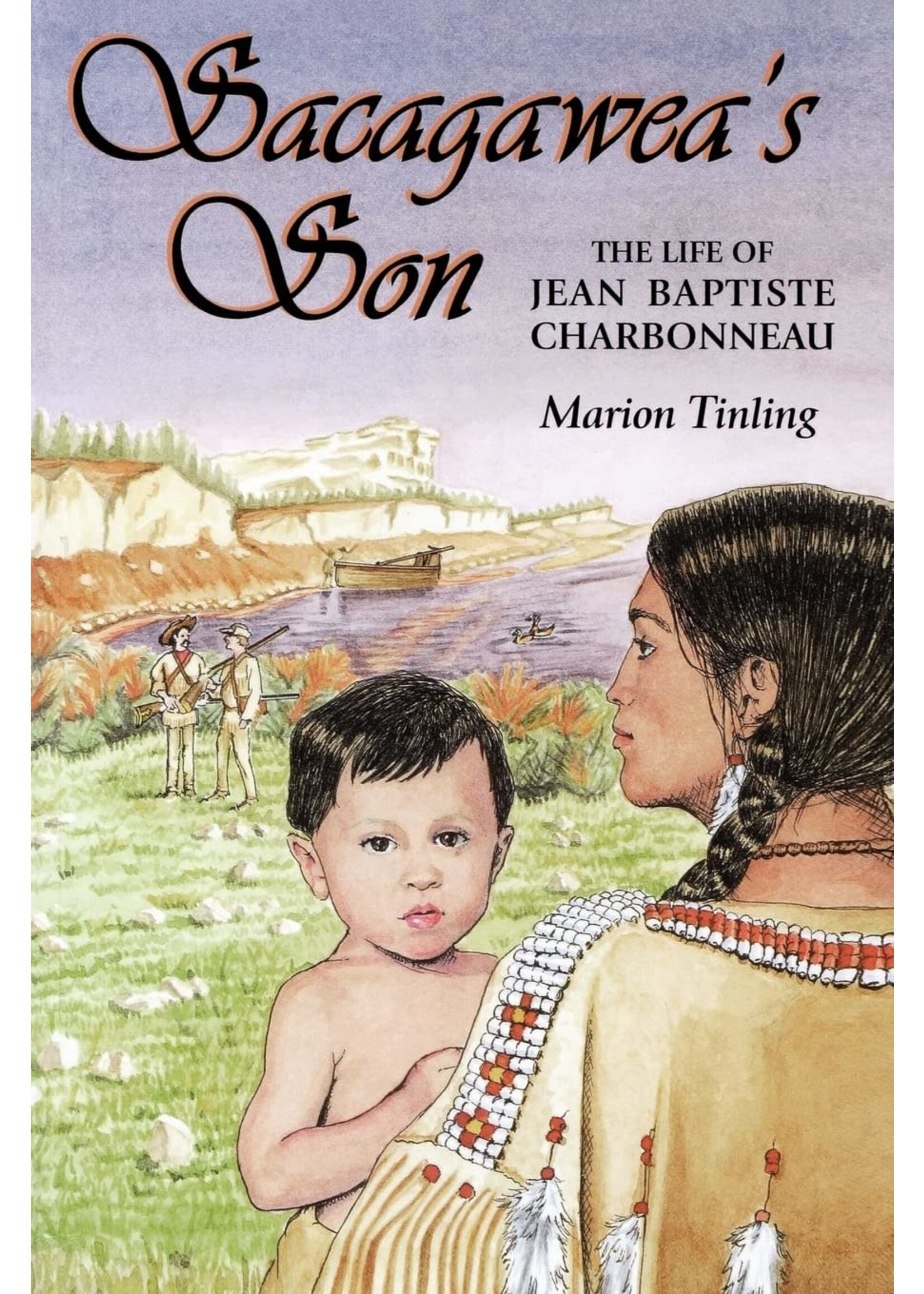 Sacagawea's Son: The Life of Jean Baptiste Charbonneau