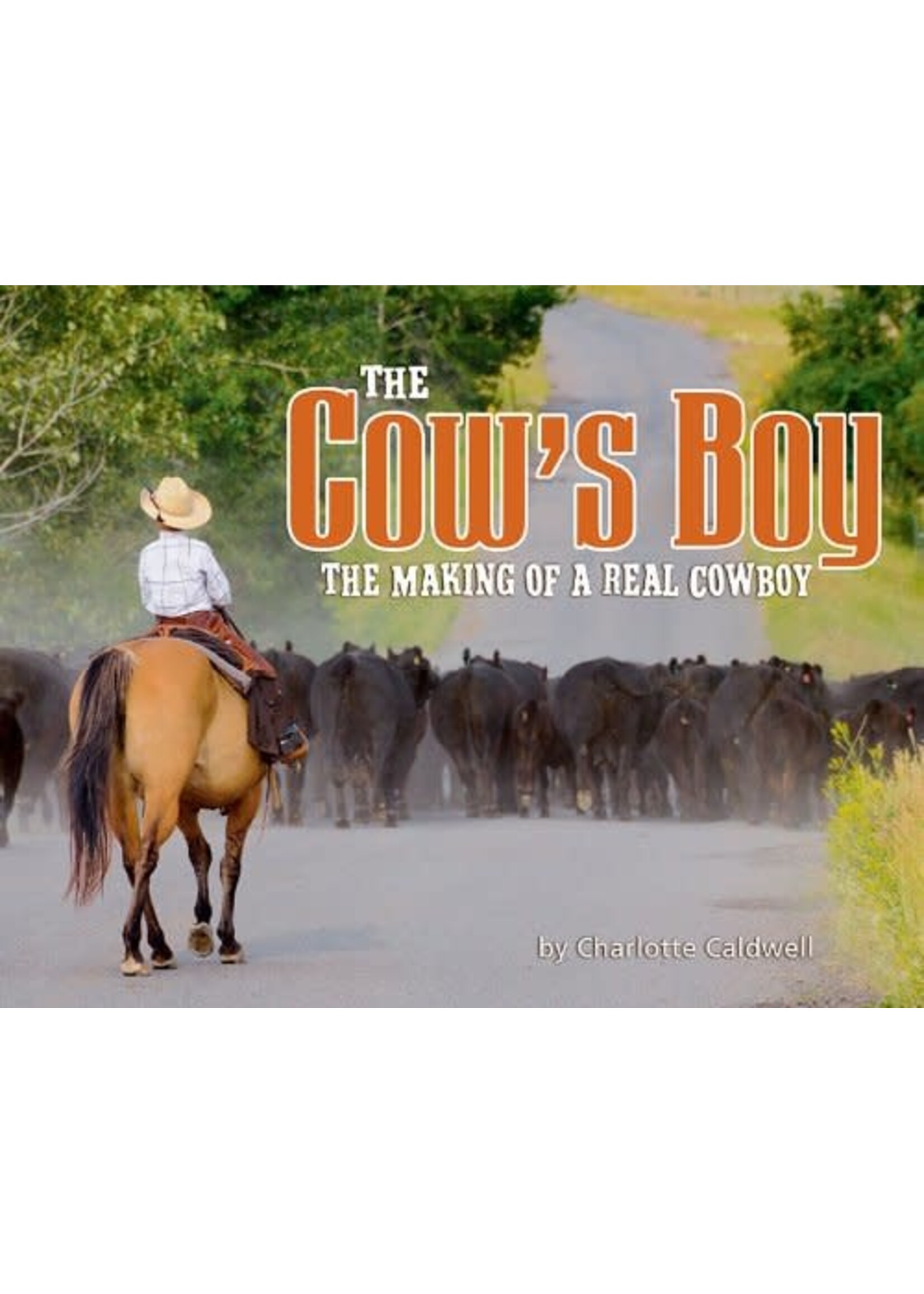 The Cow's Boy: The Making of a Real Cowboy