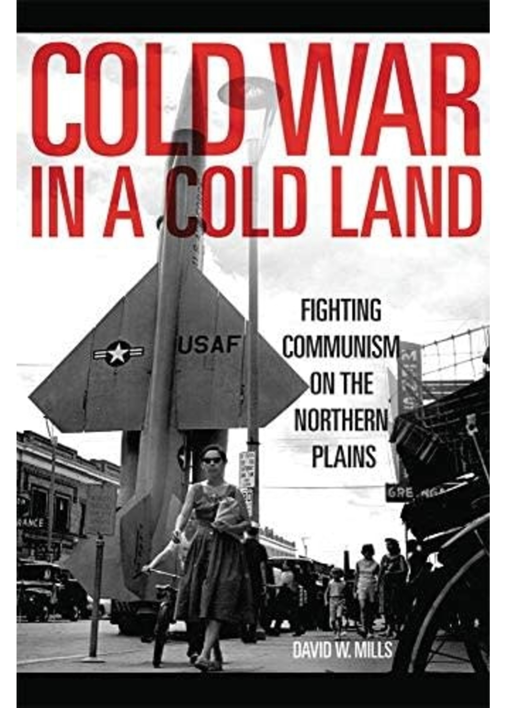 Cold War In a Cold Land: Fighting Communism on the Northern Plains