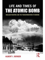 Life and Times of The Atomic Bomb: Nuclear Weapons and the Transformation of Warfare