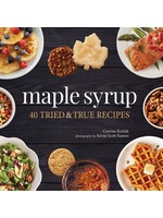 Maple Syrup: 40 Tried & True Recipes