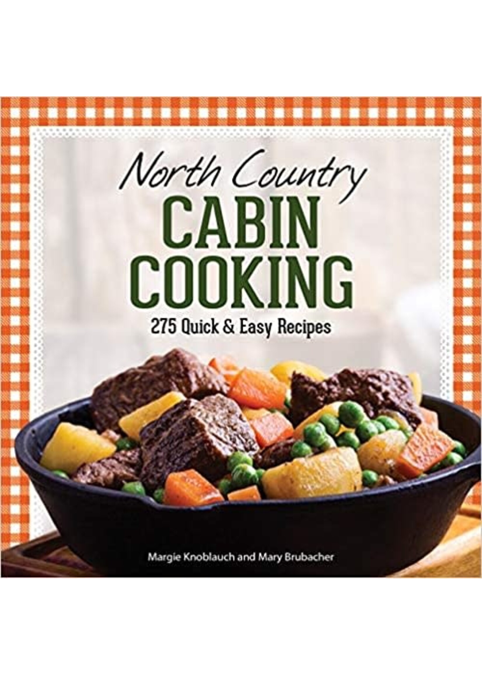 North Country Cabin Cooking: 275 Quick & Easy Recipes