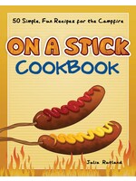 On A Stick Cookbook: 50 Simple, Fun Recipes for the Campfire