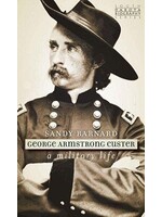 George Armstrong Custer: A Military Life