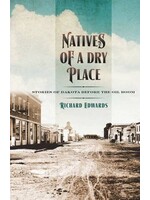 Natives of a Dry Place: Stories of Dakota Before the Oil Boom