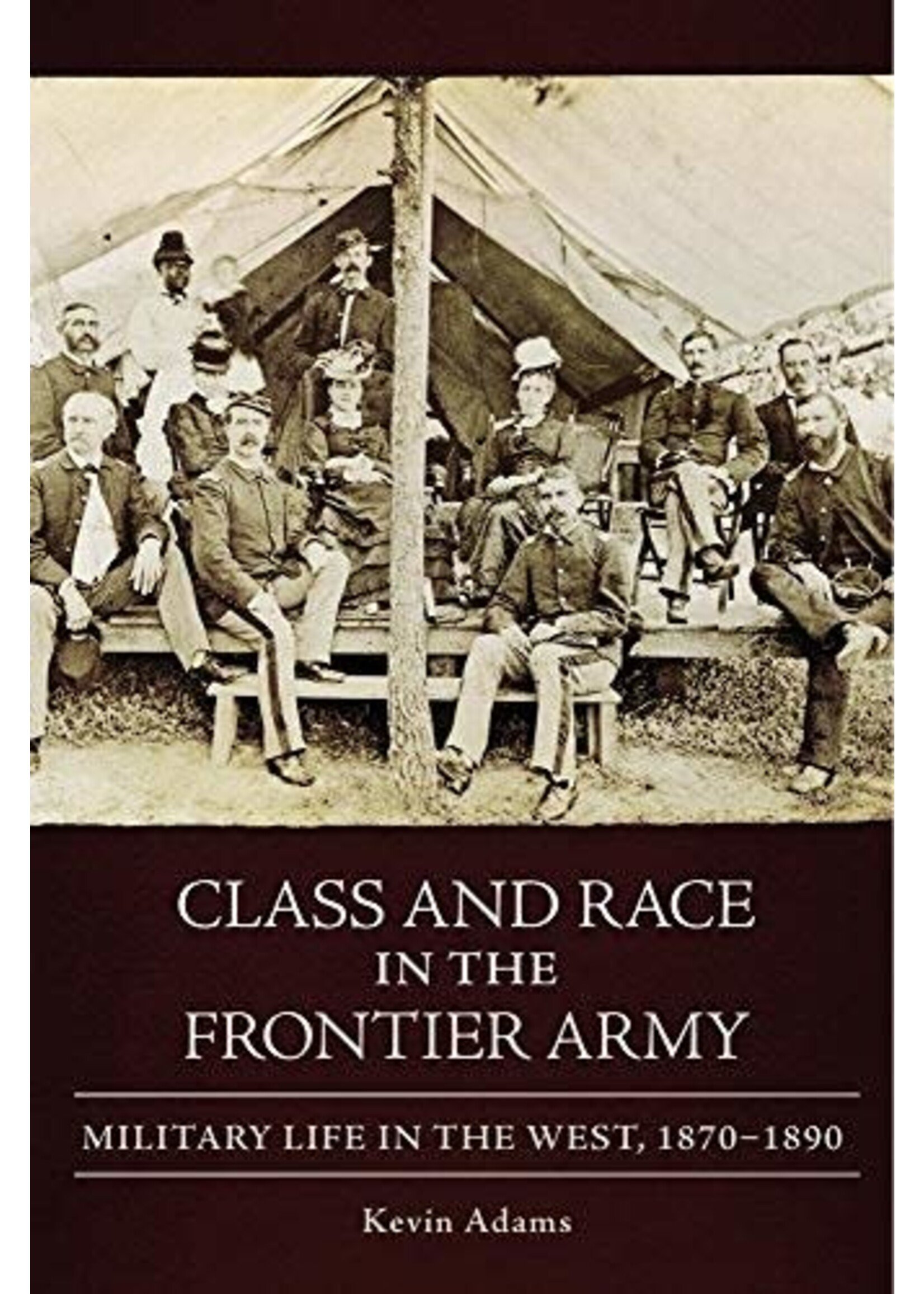 Class and Race in the Frontier Army: Military Life in the West, 1870-1890