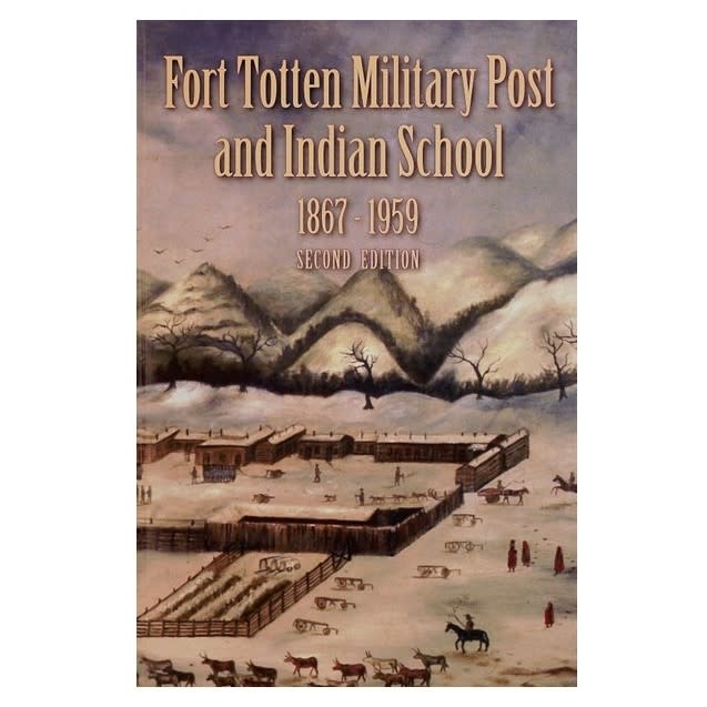 Fort Totten Military Post and Indian School 18671959 Second Edition