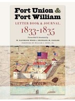 Fort Union and Fort William: Letter Book & Journal 1833-1835