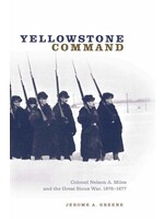 Yellowstone Command: Colonel Nelson A. Miles and the Great Sioux War