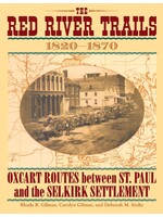 The Red River Trails: Oxcart Routes Between St Pail and the Selkirk Settlement 1820-1870