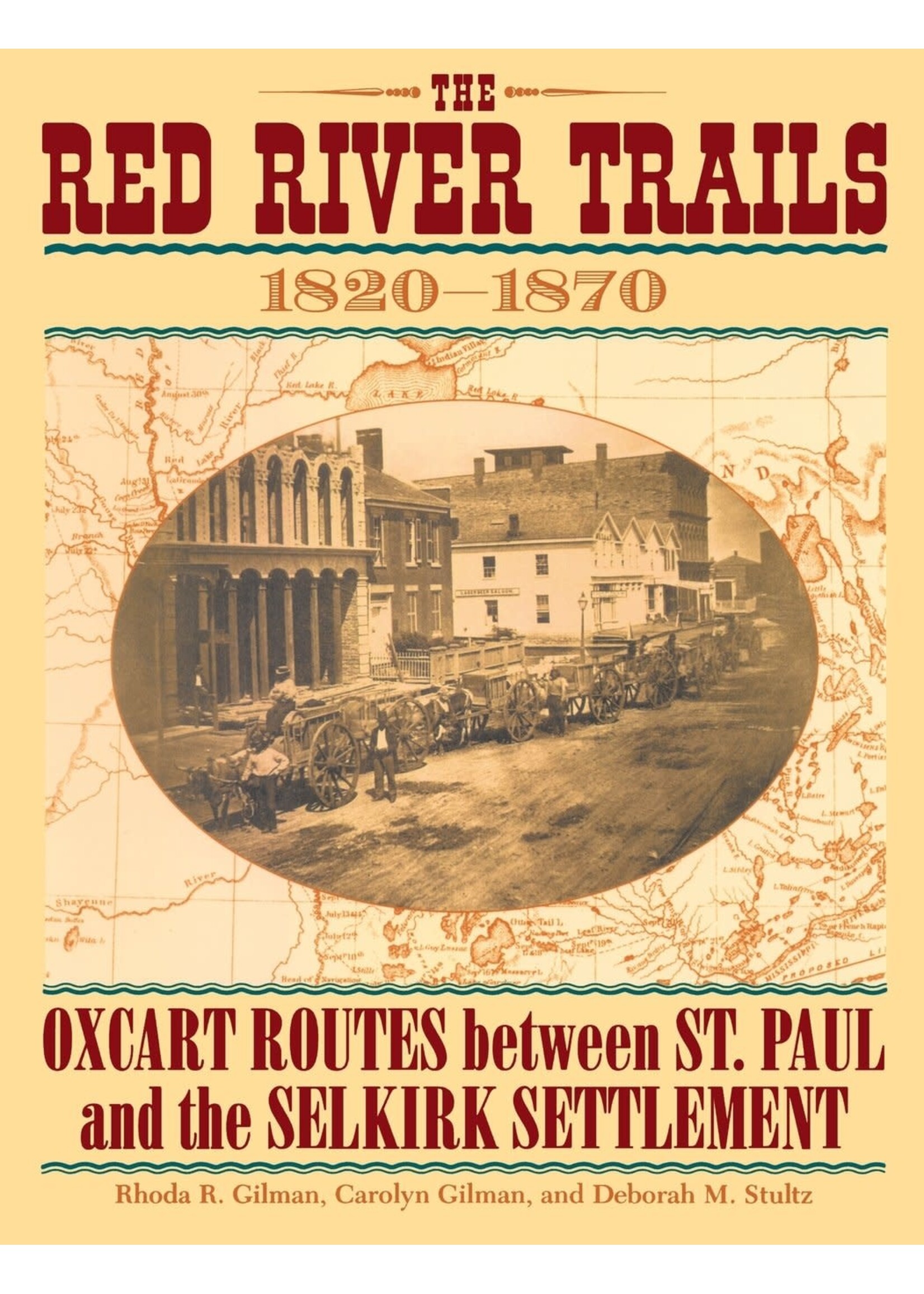 The Red River Trails: Oxcart Routes Between St Paul and the Selkirk Settlement 1820-1870