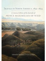 Travels in North America, 1832-1834: A Concise Edition of the Journals of Prince Maximilan of Wied