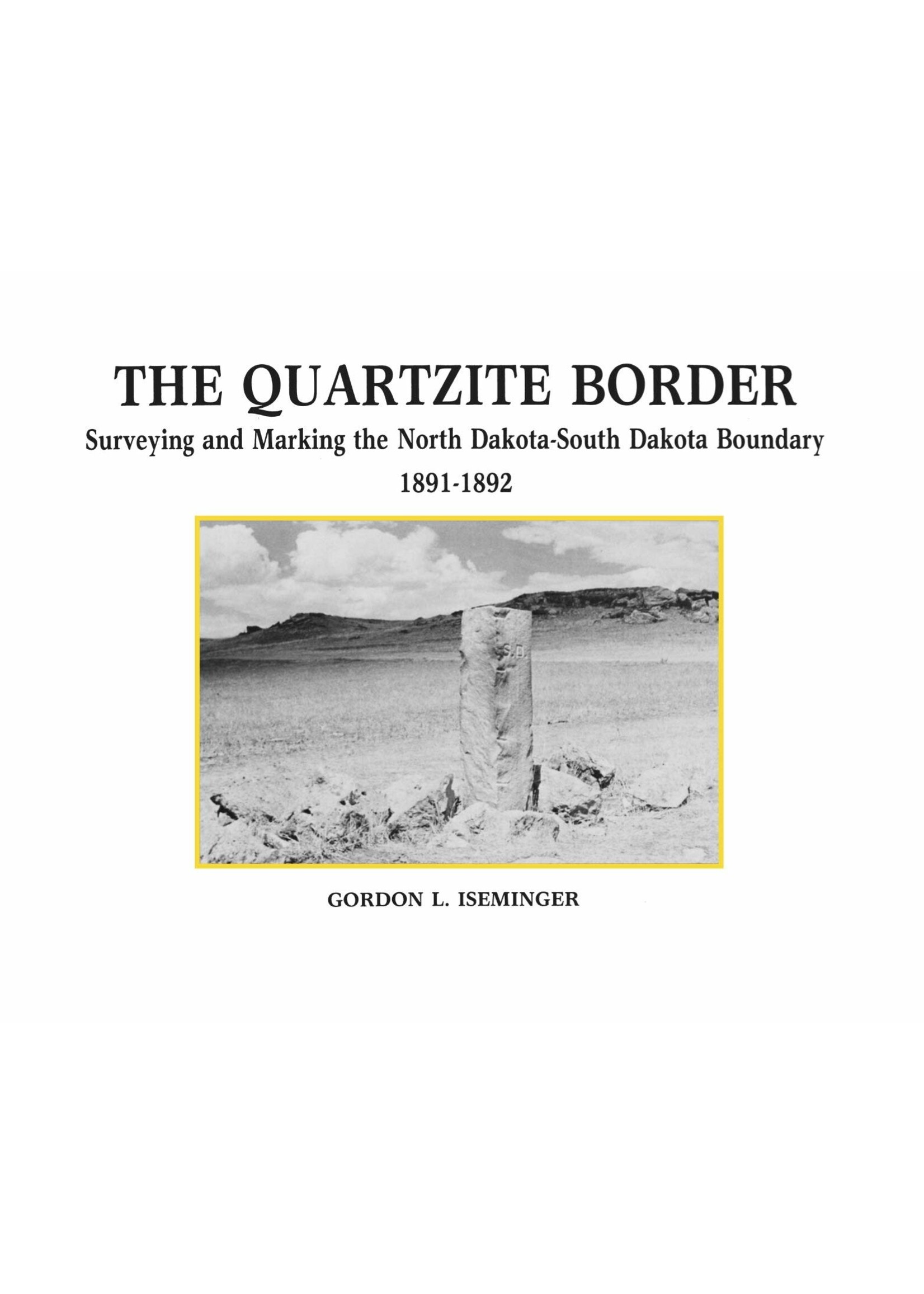 The Quartzite Border: Surveying and Marking the North Dakota-South Dakota Boundary, 1891-1892
