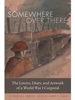 Somewhere Over There: The Letters, Diary, and Artwork of a World War 1 Corporal Hardcover