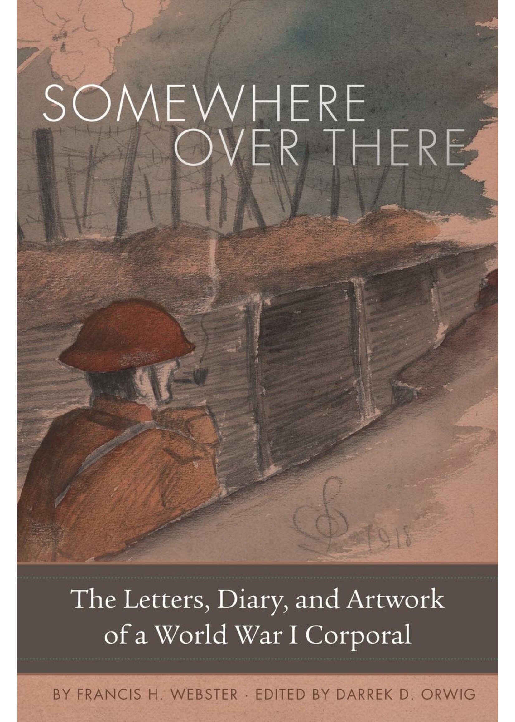 Somewhere Over There: The Letters, Diary, and Artwork of a World War 1 Corporal Hardcover