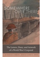 Somewhere Over There: The Letters, Diary, and Artwork of a World War 1 Corporal Paperback