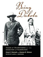 Being Dakota: Tales & Traditions of the Sisserton and Wahpeton