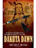 Dakota Dawn: The Decisive First Week of the Sioux Uprising