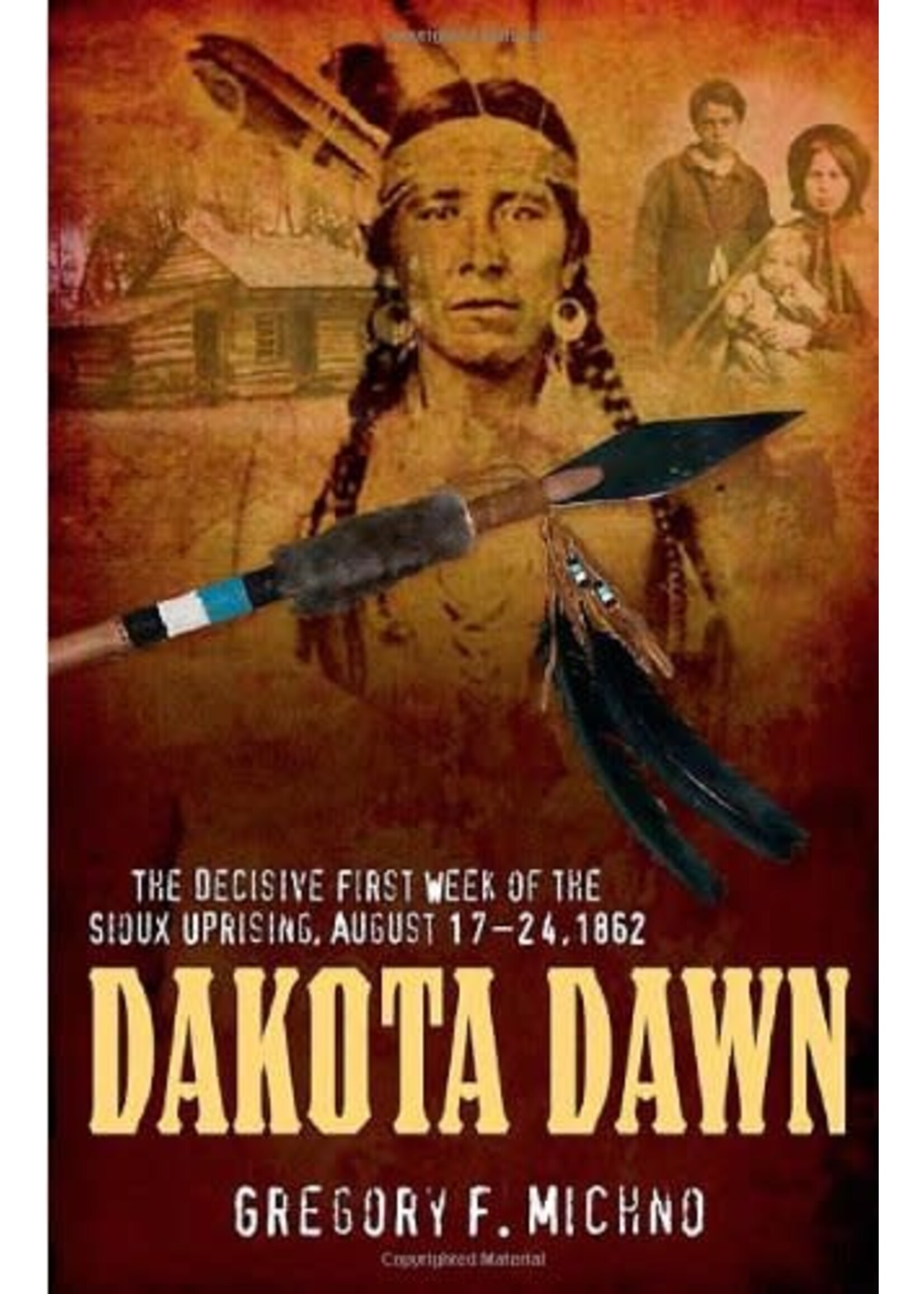 Dakota Dawn: The Decisive First Week of the Sioux Uprising