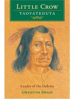 Little Crow: Taoyateduta: Leader of the Dakota
