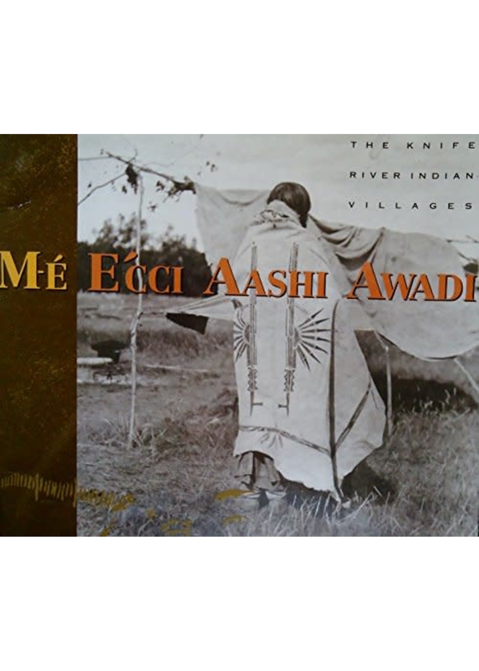 M-E Ecci Aashi Awadi: The Knife River Indian Villages