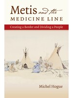 Metis and the Medicine Line: Creating a Border and Dividing a People