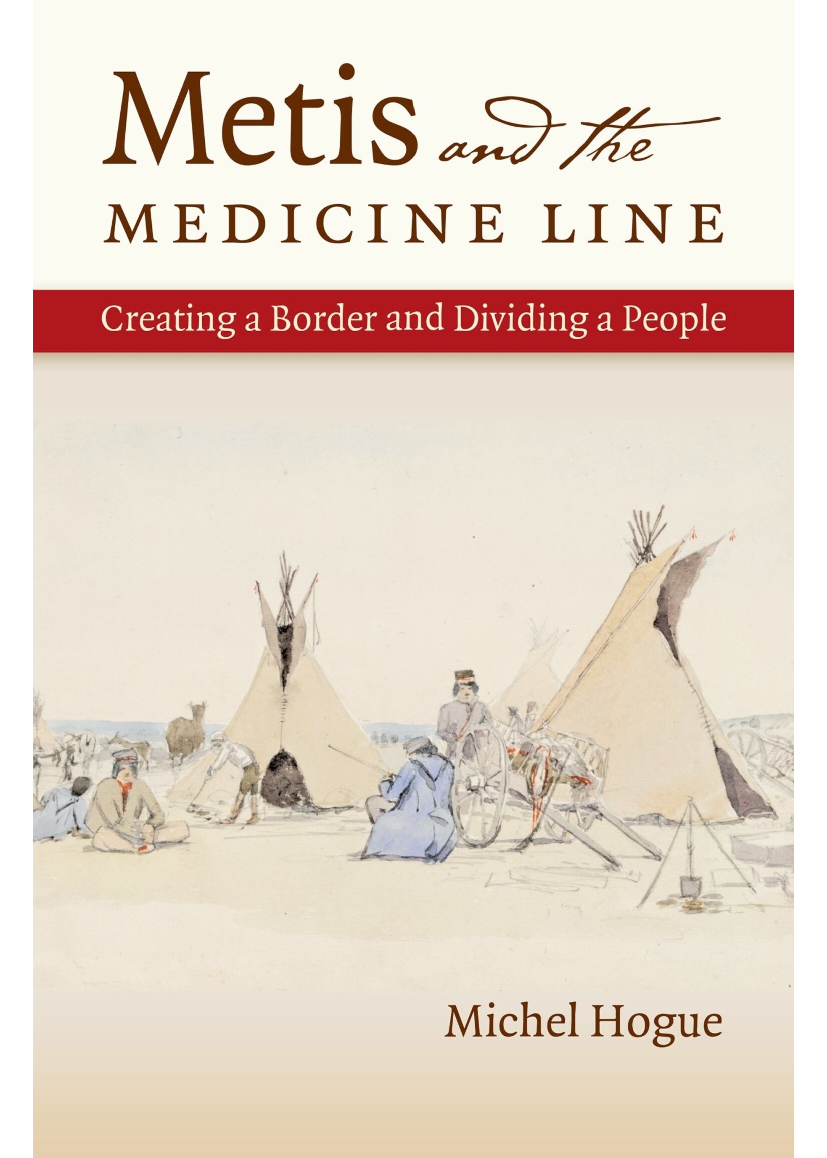 Metis and the Medicine Line: Creating a Border and Dividing a People