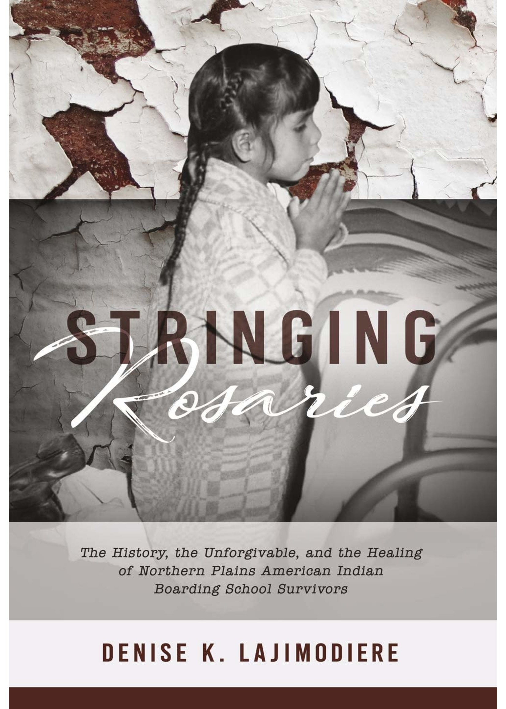 Stringing Rosaries: The History, the Unforgivable, and the Healing of Northern Plains American Indian Boarding School Survivors