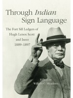 Through Indian Sign Language: The Fort Sill Ledgers of Hugh Lenox Scott and Iseeo, 1889-1897, Paperback