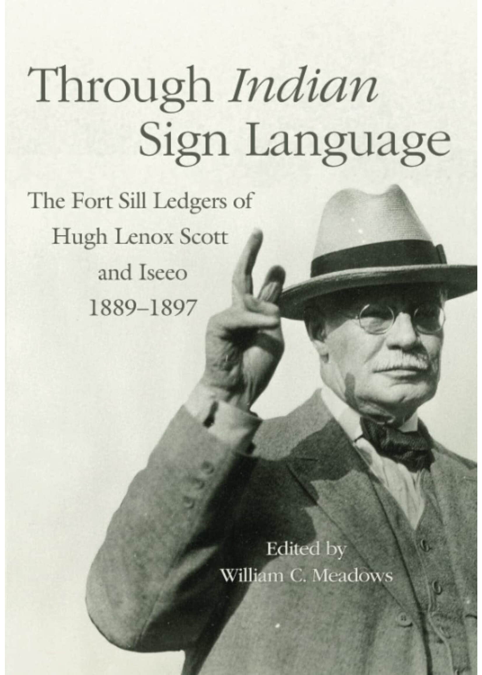 Through Indian Sign Language: The Fort Sill Ledgers of Hugh Lenox Scott and Iseeo, 1889-1897, Paperback