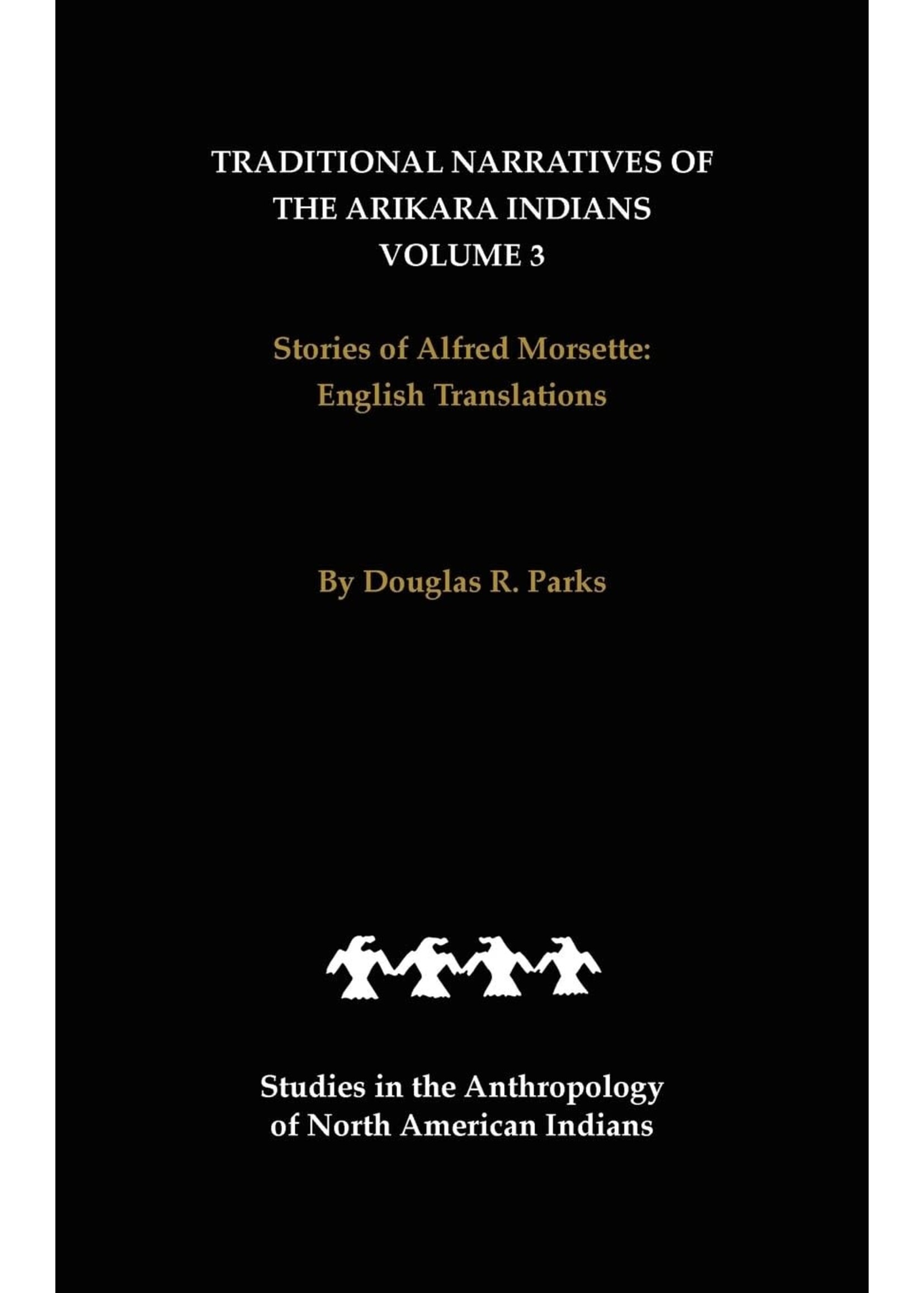 Traditional Narratives of the Arikara Indians, Volume 3: Stories of Alfred Morsett