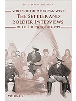 Voices of the American West, Volume 2: The Settler and Soldier Interviews of Eli S. Ricker, 1903-1919