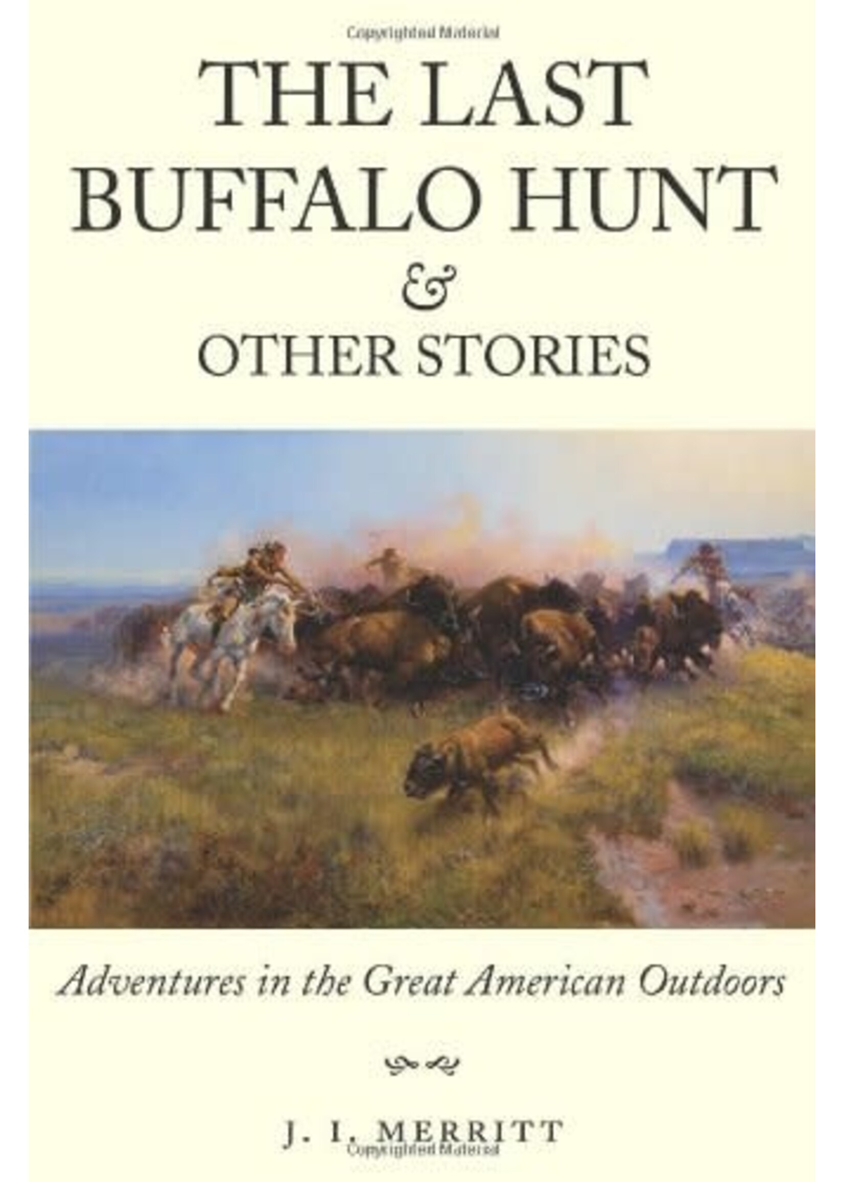Last Buffalo Hunt and Other Stories: Adventures in the Great American Outdoors
