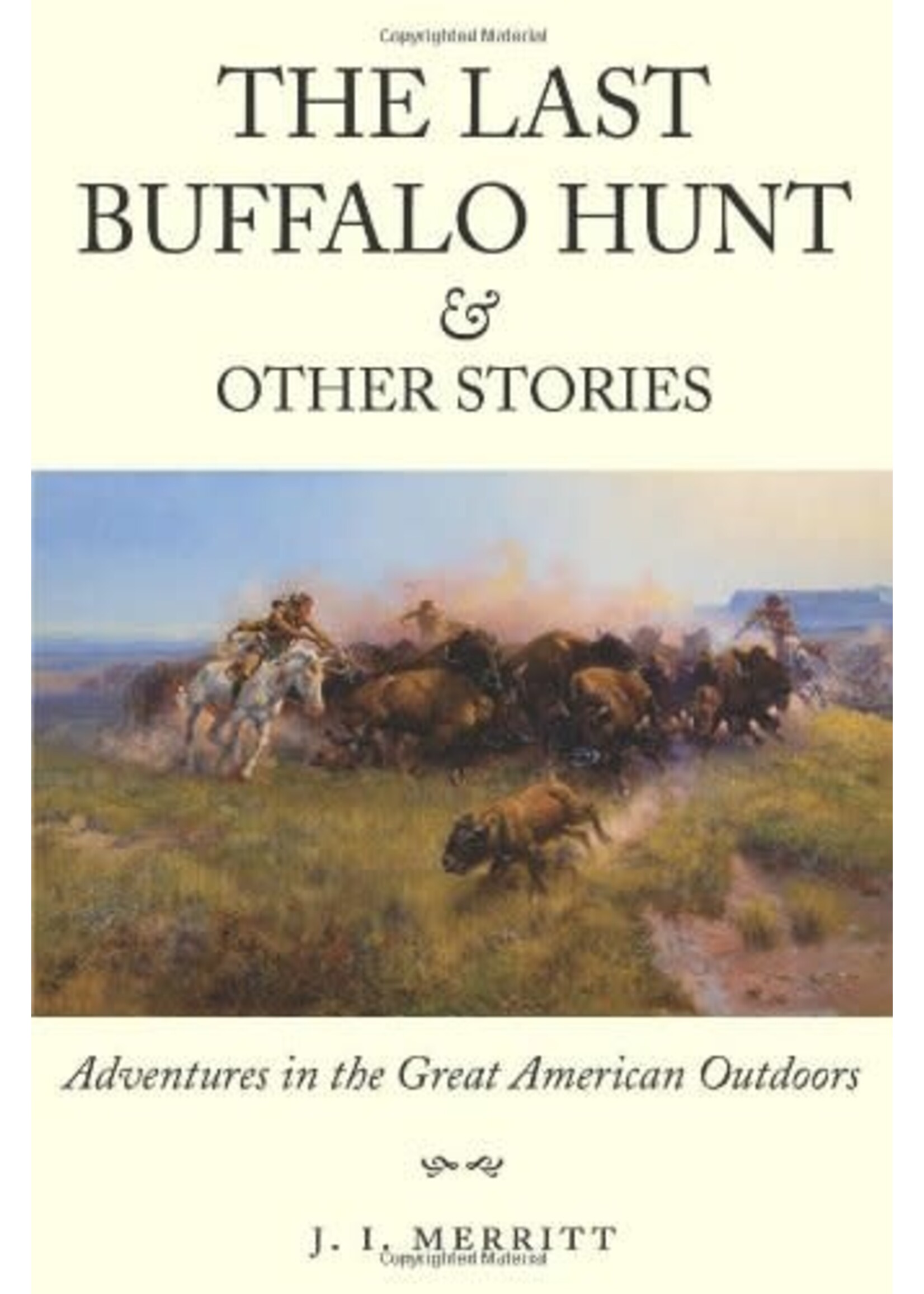 The Last Buffalo Hunt and Other Stories: Adventures in the Great American Outdoors