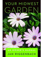 Your Midwest Garden: An Owner's Manual