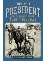 Forging A President: How the Wild West Created Teddy Roosevelt