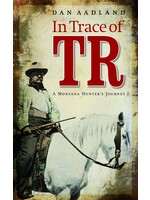 In Trace of TR: A Montana Hunter's Journey  Hardcover