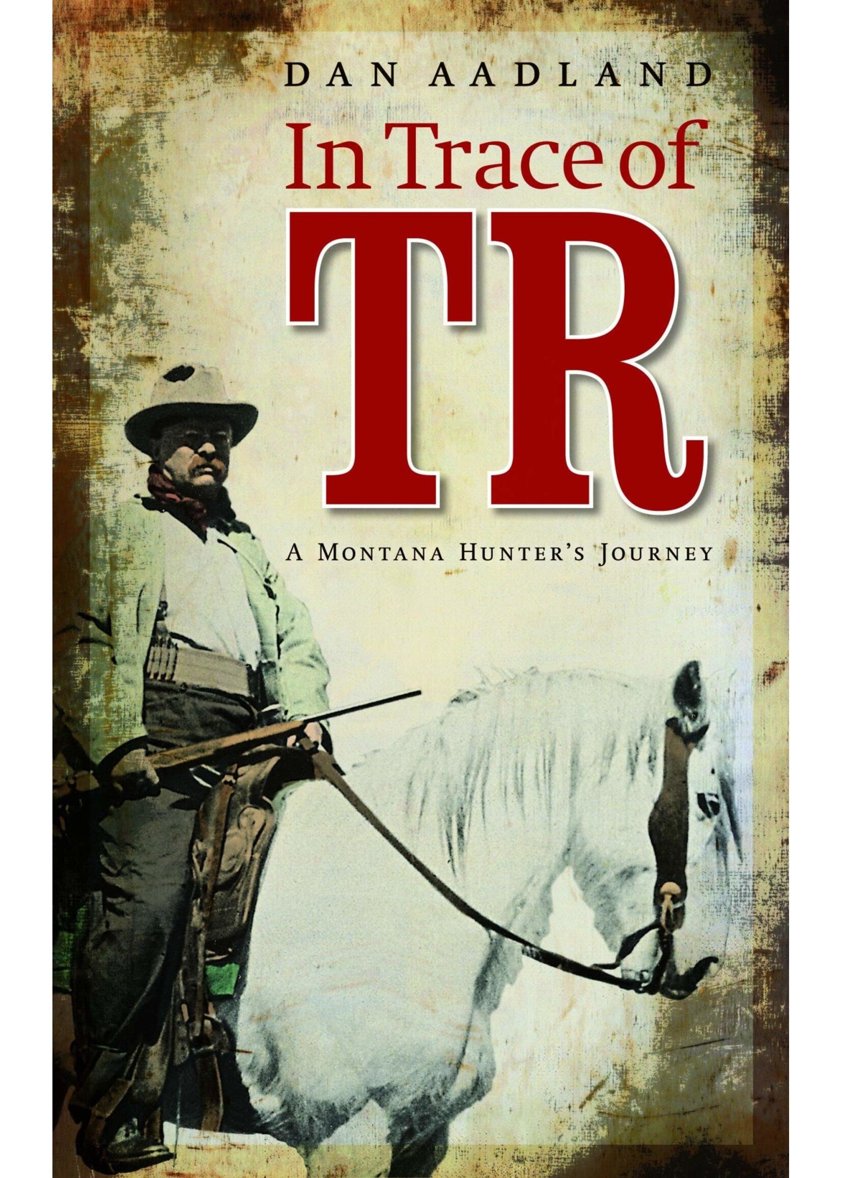 In Trace of TR: A Montana Hunter's Journey  Hardcover