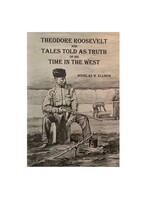 Theodore Roosevelt and Tales Told as Truth of His Time in the West