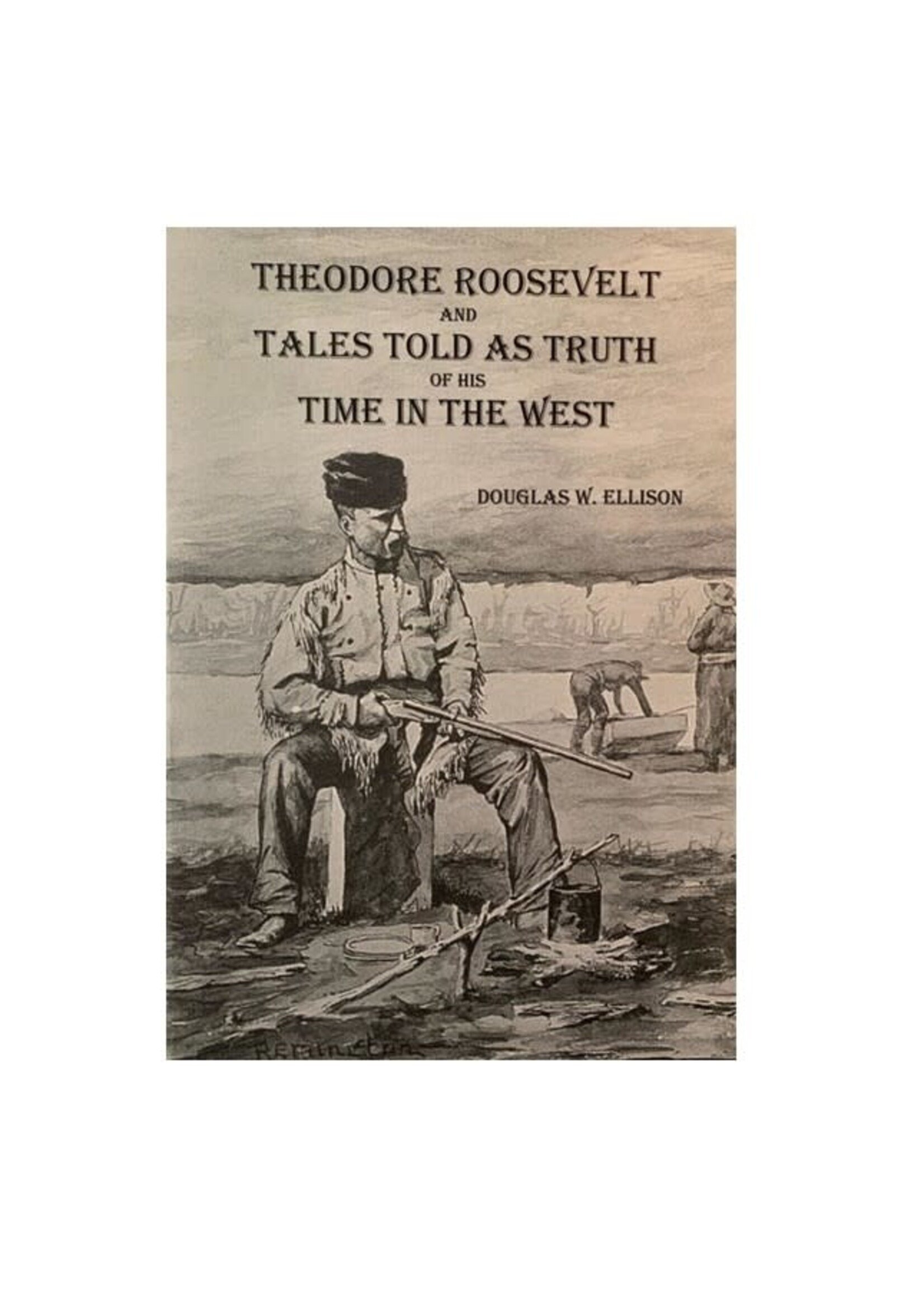 Theodore Roosevelt and Tales Told as Truth of His Time in the West