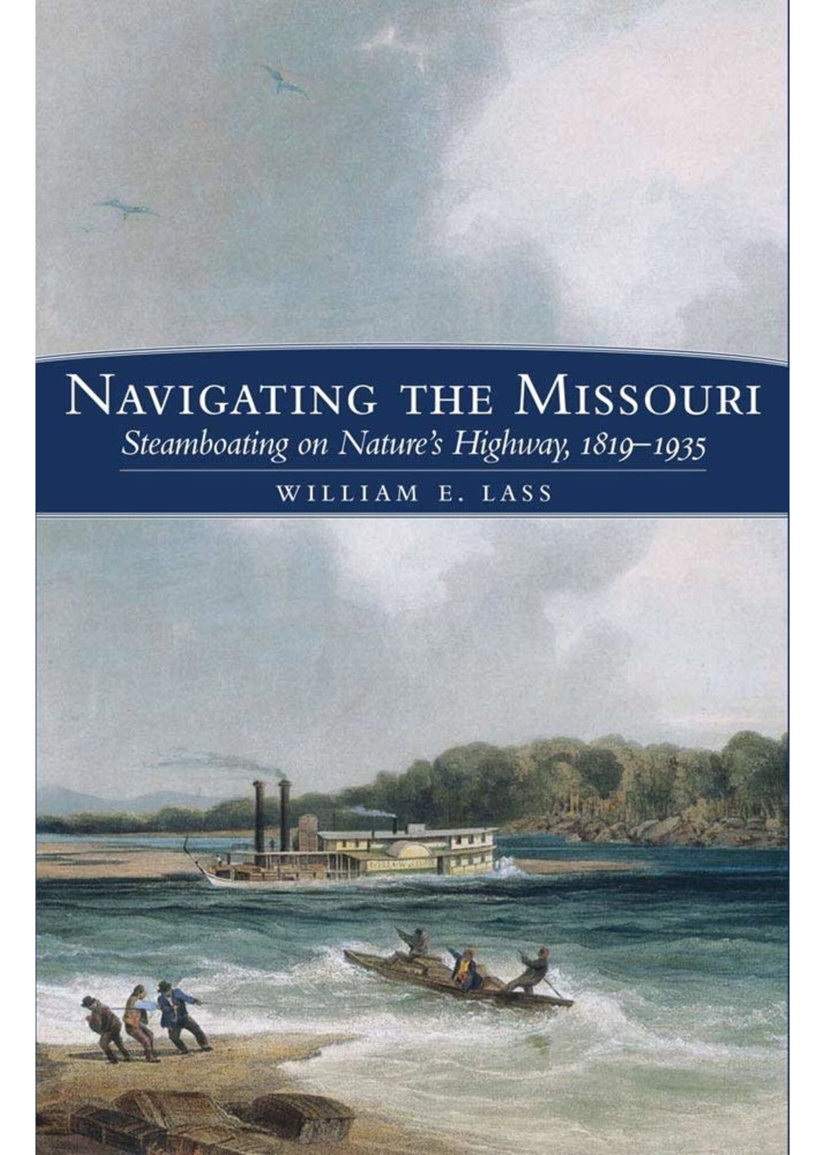 Navigating the Missouri: Steamboating on Nature's Highway, 1819-1935
