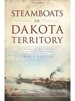 Steamboats In Dakota Territory: Transforming the Northern Plains