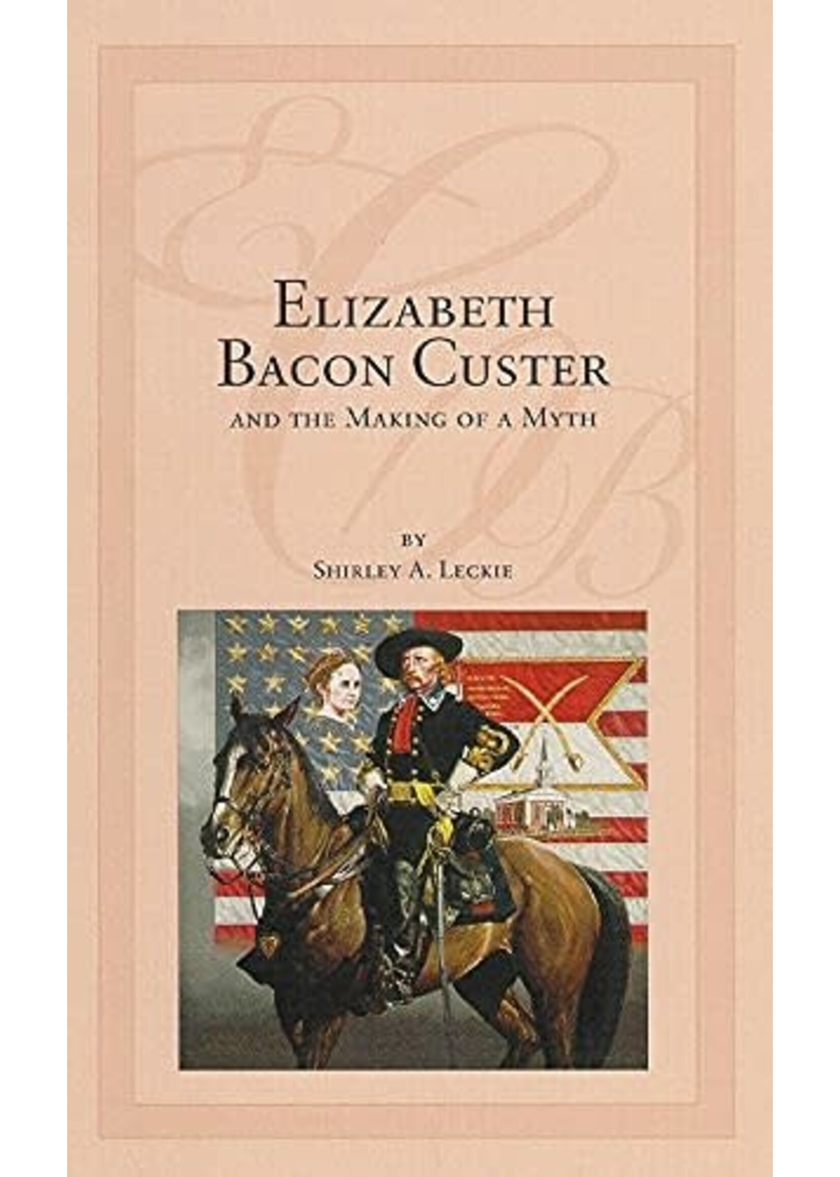 Elizabeth Bacon Custer and the Making of a Myth