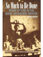 So Much To Be Done: Women Settlers on the Mining and Ranching Frontier