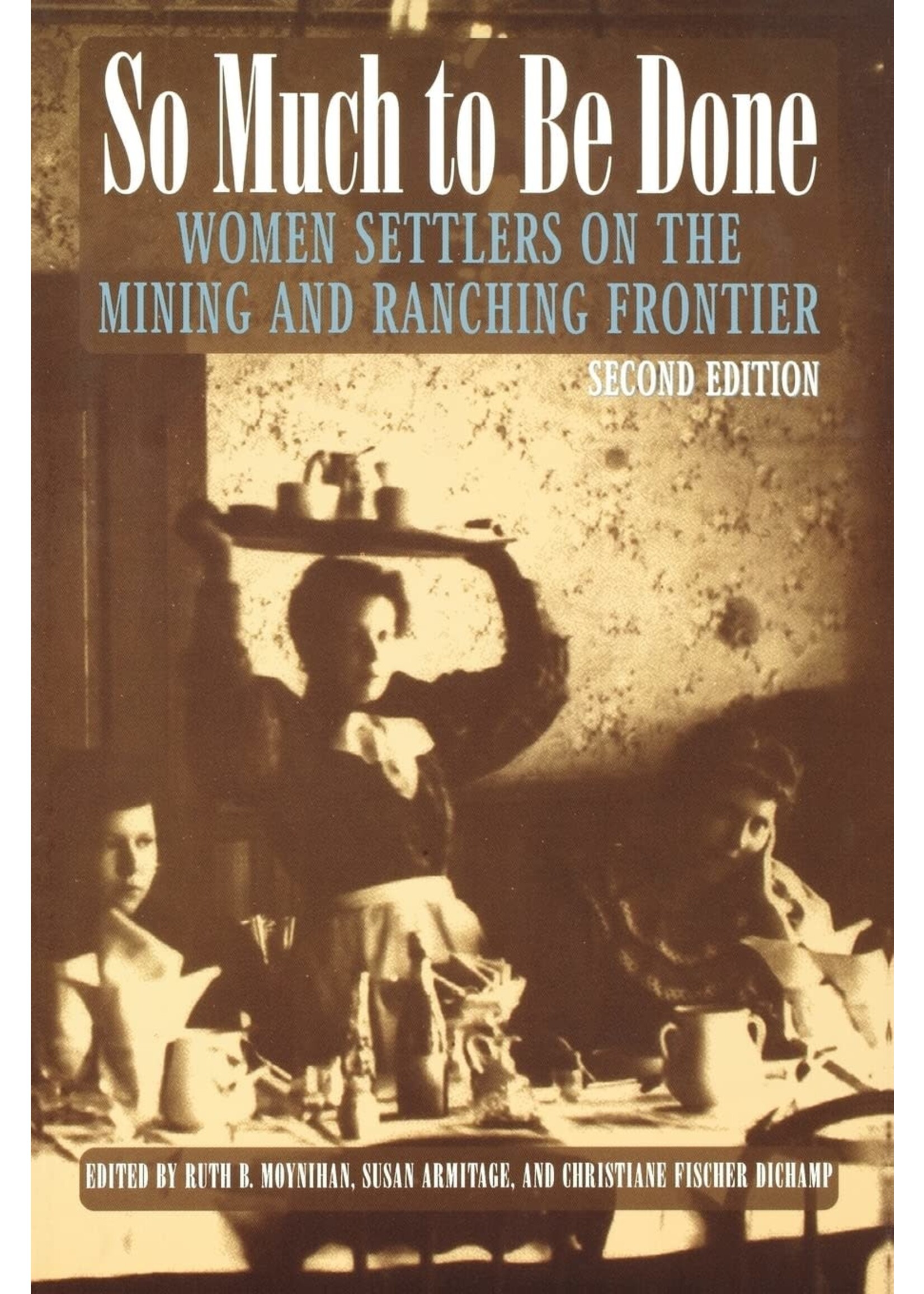 So Much To Be Done: Women Settlers on the Mining and Ranching Frontier
