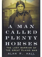 A Man Called Plenty Horses: The Last Warrior Of The Great Plains War