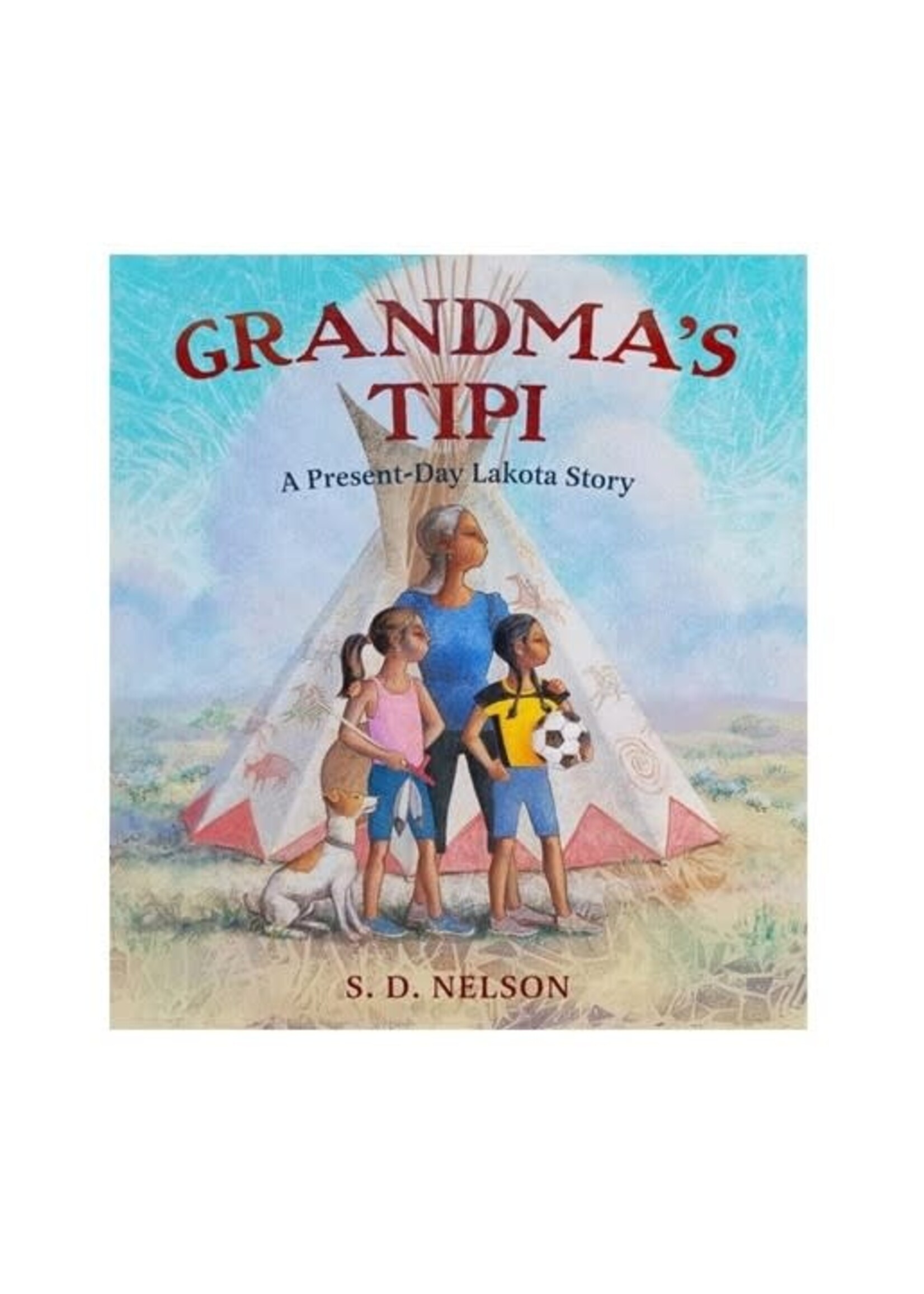 Grandma's Tipi A Present Day Lakota Story